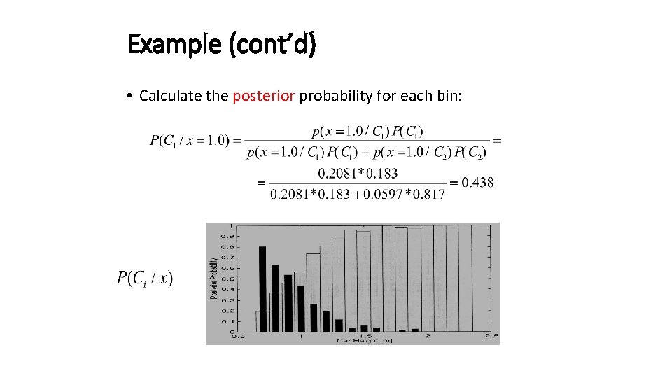 Example (cont’d) • Calculate the posterior probability for each bin: 