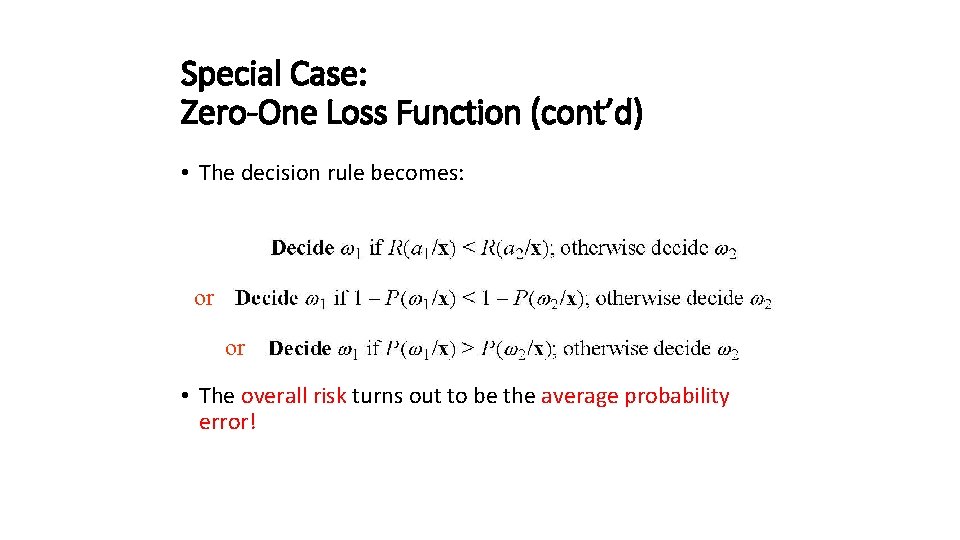 Special Case: Zero-One Loss Function (cont’d) • The decision rule becomes: or or •