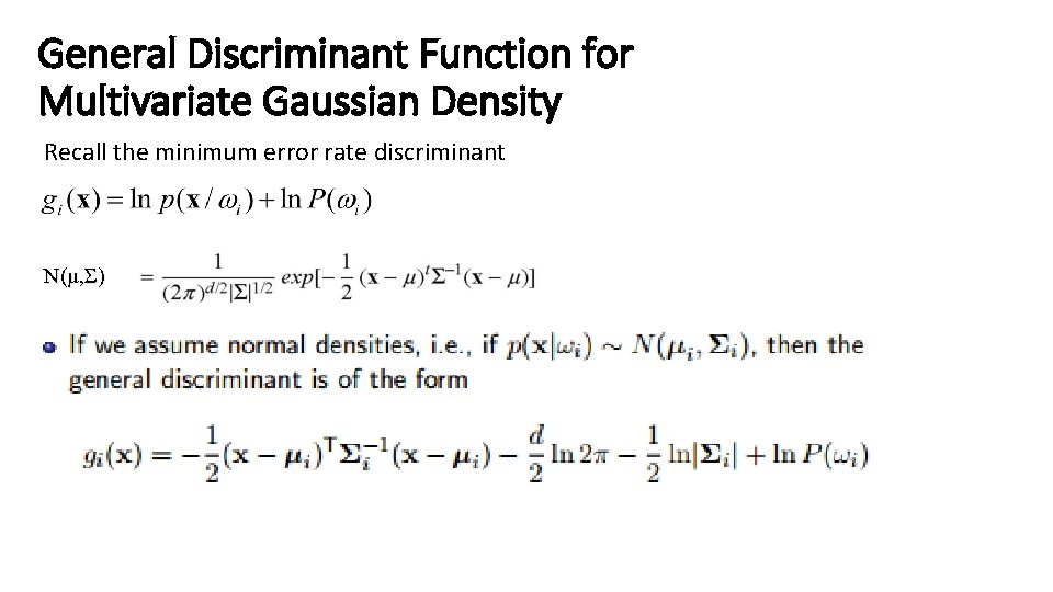 General Discriminant Function for Multivariate Gaussian Density Recall the minimum error rate discriminant N(μ,