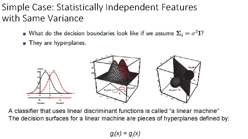 Simple Case: Statistically Independent Features with Same Variance A classifier that uses linear discriminant