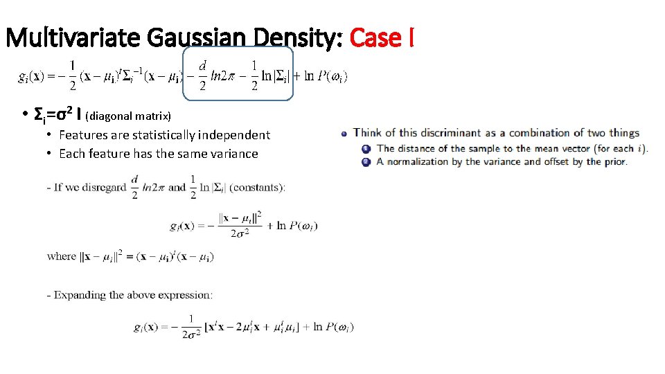 Multivariate Gaussian Density: Case I • Σi=σ2 I (diagonal matrix) • Features are statistically
