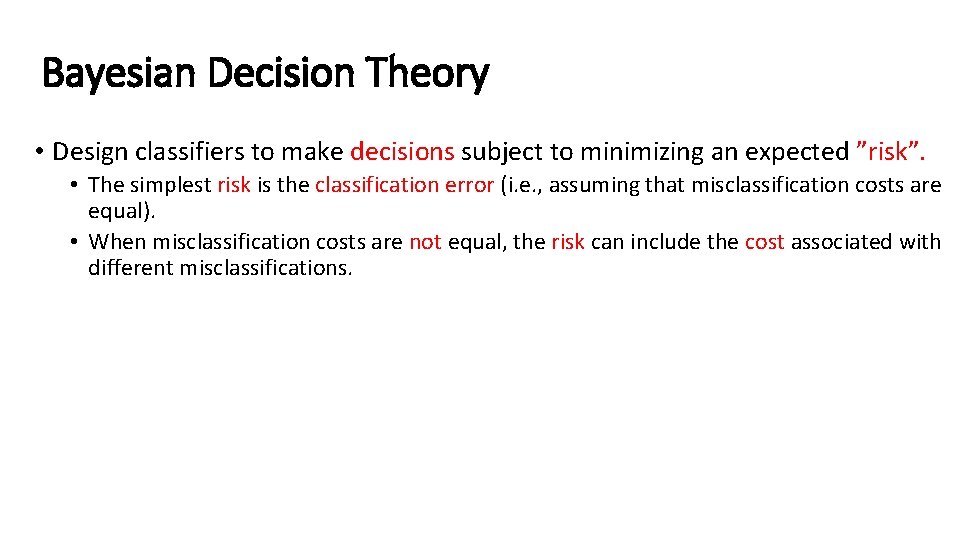 Bayesian Decision Theory • Design classifiers to make decisions subject to minimizing an expected