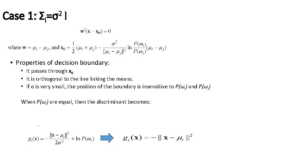 Case 1: Σi=σ2 I ) ) • Properties of decision boundary: • It passes