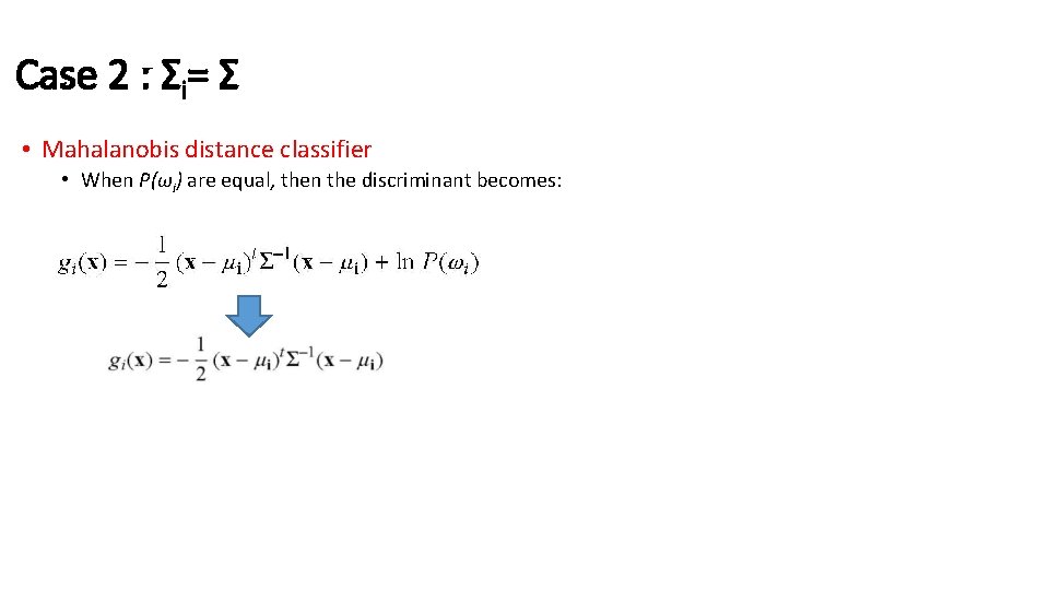 Case 2 : Σi= Σ • Mahalanobis distance classifier • When P(ωi) are equal,