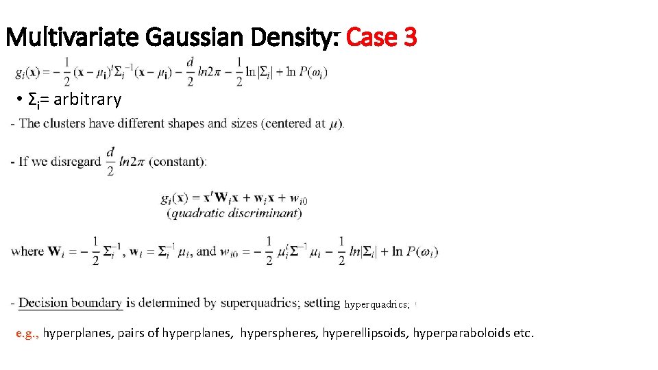 Multivariate Gaussian Density: Case 3 • Σi= arbitrary hyperquadrics; e. g. , hyperplanes, pairs