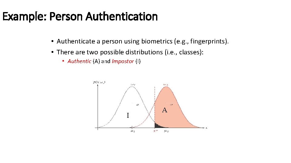 Example: Person Authentication • Authenticate a person using biometrics (e. g. , fingerprints). •