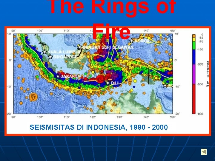 The Rings of Fire SEISMISITAS DI INDONESIA, 1990 - 2000 