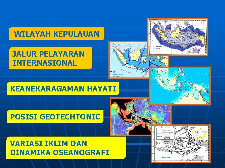 POTENSI & KEUNGGULAN KELAUTAN INDONESIA WILAYAH KEPULAUAN JALUR PELAYARAN INTERNASIONAL KEANEKARAGAMAN HAYATI POSISI GEOTECHTONIC