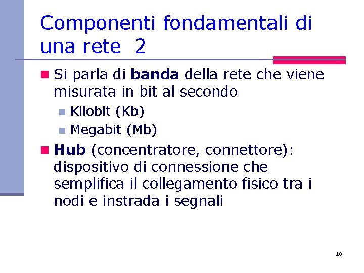 Componenti fondamentali di una rete 2 n Si parla di banda della rete che