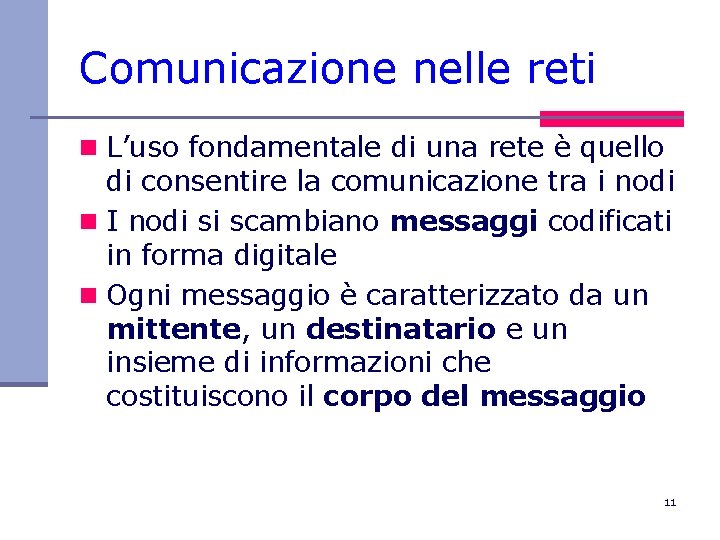 Comunicazione nelle reti n L’uso fondamentale di una rete è quello di consentire la