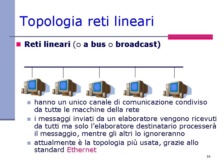 Topologia reti lineari n Reti lineari (o a bus o broadcast) n n n