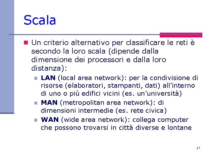 Scala n Un criterio alternativo per classificare le reti è secondo la loro scala