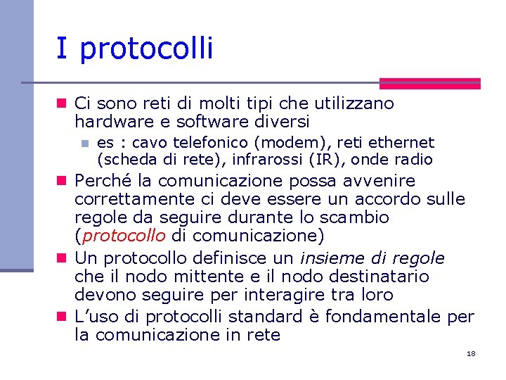 I protocolli n Ci sono reti di molti tipi che utilizzano hardware e software