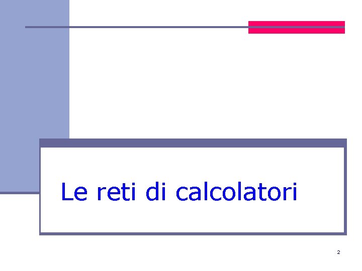 Le reti di calcolatori 2 