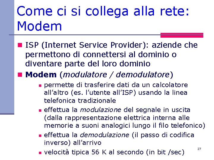 Come ci si collega alla rete: Modem n ISP (Internet Service Provider): aziende che