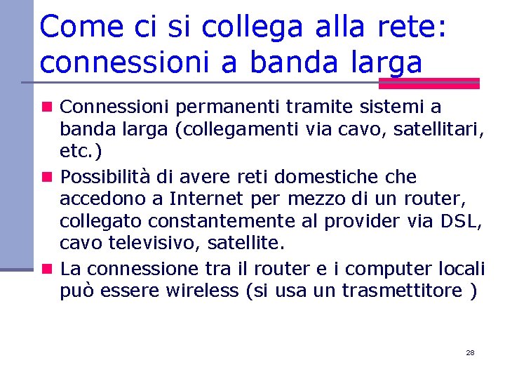 Come ci si collega alla rete: connessioni a banda larga n Connessioni permanenti tramite