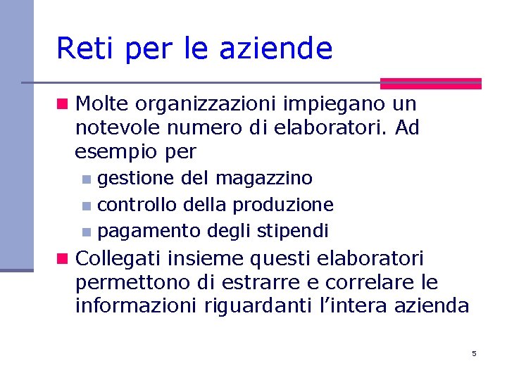 Reti per le aziende n Molte organizzazioni impiegano un notevole numero di elaboratori. Ad