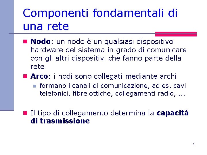 Componenti fondamentali di una rete n Nodo: un nodo è un qualsiasi dispositivo hardware