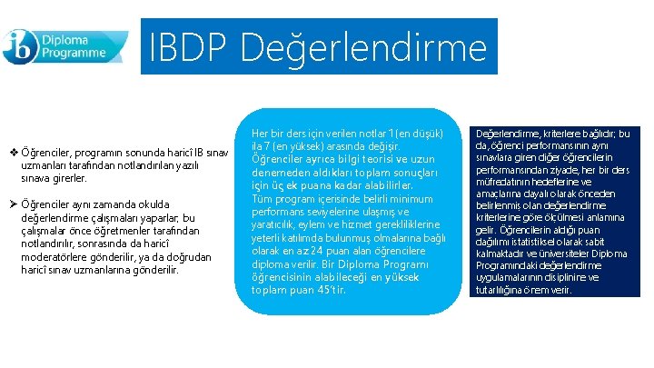 IBDP Değerlendirme v Öğrenciler, programın sonunda haricî IB sınav uzmanları tarafından notlandırılan yazılı sınava