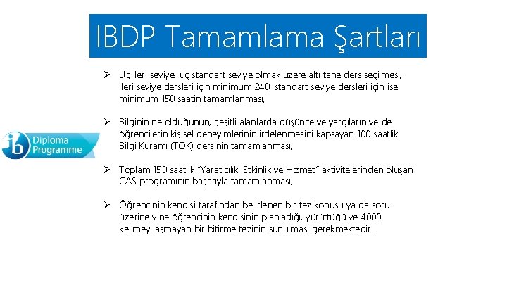 IBDP Tamamlama Şartları Ø Üç ileri seviye, üç standart seviye olmak üzere altı tane IBDP Tamamlama Şartları Ø Üç ileri seviye, üç standart seviye olmak üzere altı tane