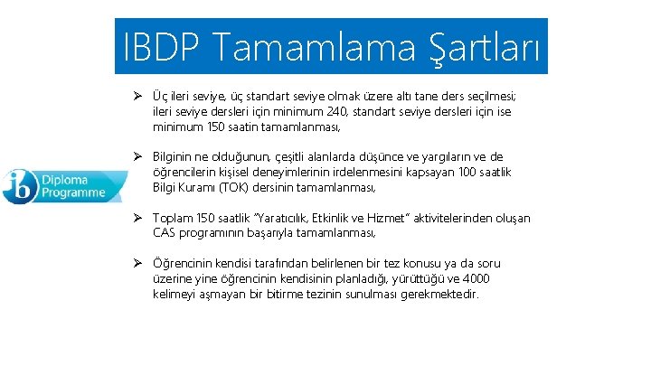 IBDP Tamamlama Şartları Ø Üç ileri seviye, üç standart seviye olmak üzere altı tane