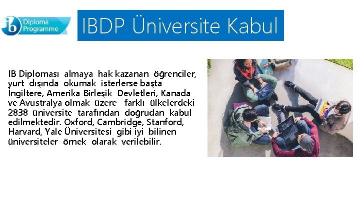 IBDP Üniversite Kabul IB Diploması almaya hak kazanan öğrenciler, yurt dışında okumak isterlerse başta