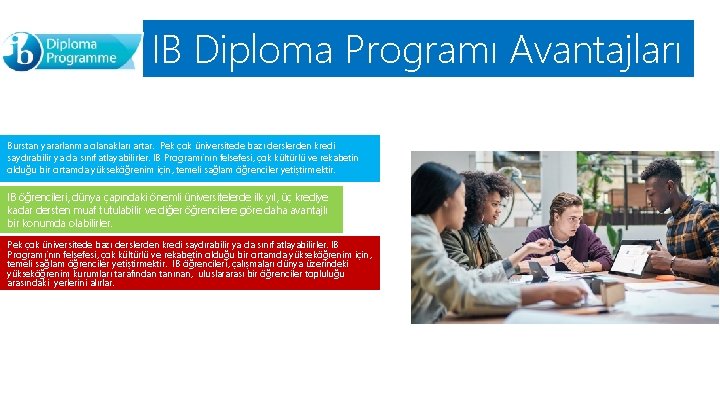 IB Diploma Programı Avantajları Burstan yararlanma olanakları artar. Pek çok üniversitede bazı derslerden kredi