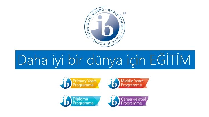 Daha iyi bir dünya için EĞİTİM Daha iyi bir dünya için EĞİTİM