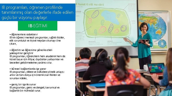 IB programları, öğrenen profilinde tanımlanmış olan değerlerle ifade edilen güçlü bir vizyonu paylaşır. IB IB programları, öğrenen profilinde tanımlanmış olan değerlerle ifade edilen güçlü bir vizyonu paylaşır. IB