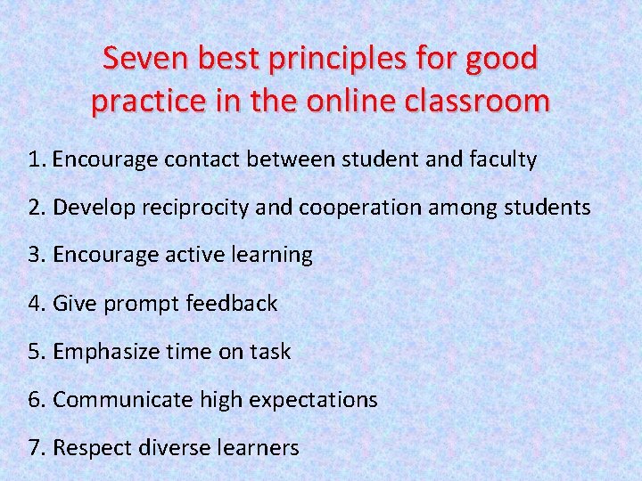 Seven best principles for good practice in the online classroom 1. Encourage contact between