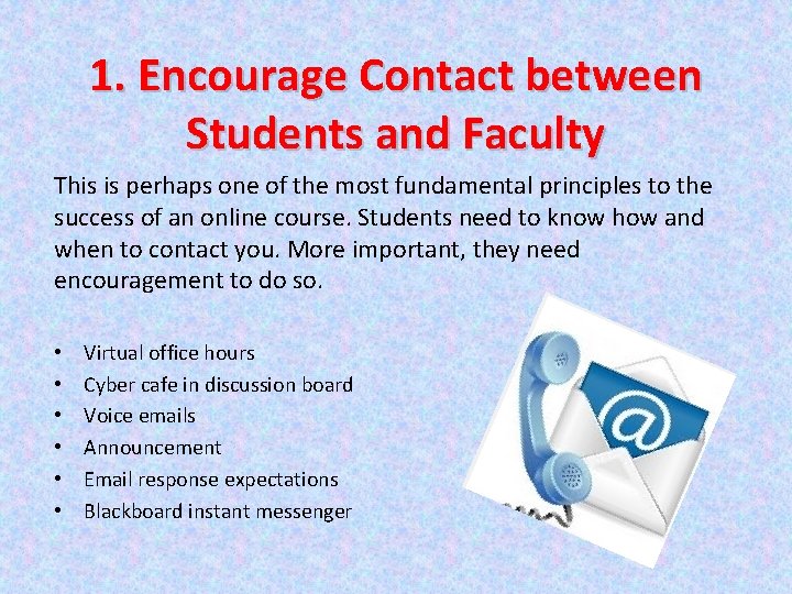 1. Encourage Contact between Students and Faculty This is perhaps one of the most