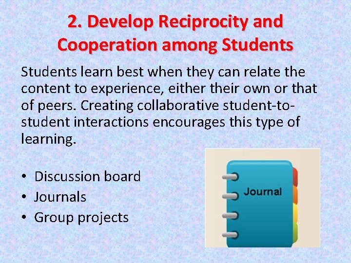 2. Develop Reciprocity and Cooperation among Students learn best when they can relate the