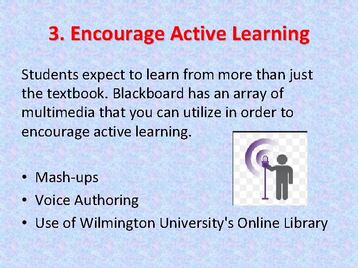 3. Encourage Active Learning Students expect to learn from more than just the textbook.