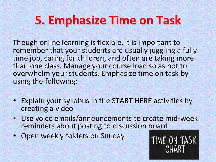 5. Emphasize Time on Task Though online learning is flexible, it is important to