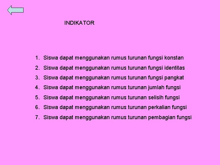 INDIKATOR 1. Siswa dapat menggunakan rumus turunan fungsi konstan 2. Siswa dapat menggunakan rumus