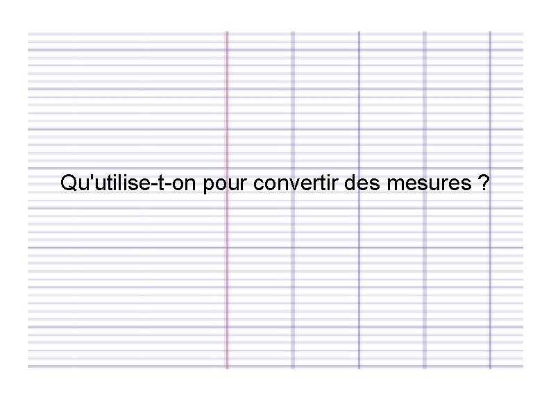 Qu'utilise-t-on pour convertir des mesures ? 