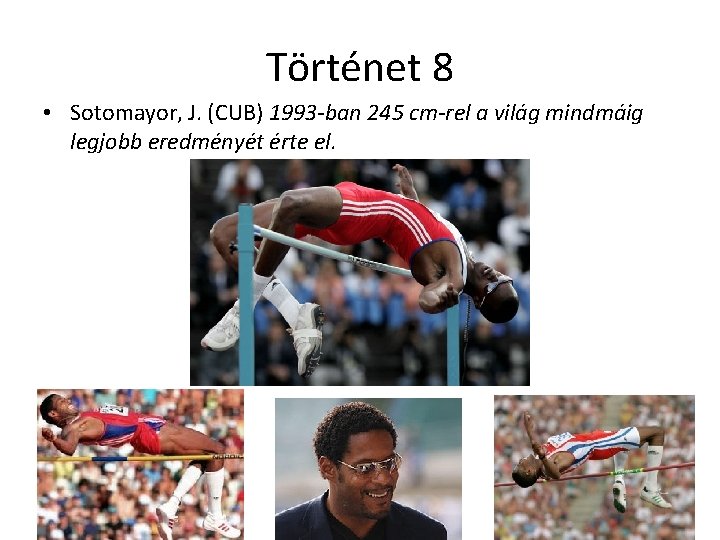 Történet 8 • Sotomayor, J. (CUB) 1993 -ban 245 cm-rel a világ mindmáig legjobb