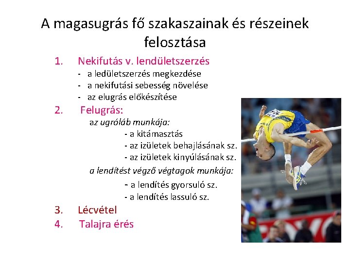 A magasugrás fő szakaszainak és részeinek felosztása 1. Nekifutás v. lendületszerzés 2. Felugrás: -