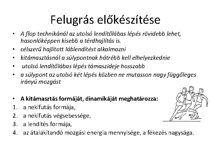 Felugrás előkészítése • A flop technikánál az utolsó lendítőlábas lépés rövidebb lehet, hasonlóképpen kisebb