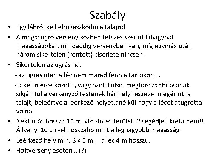 Szabály • Egy lábról kell elrugaszkodni a talajról. • A magasugró verseny közben tetszés