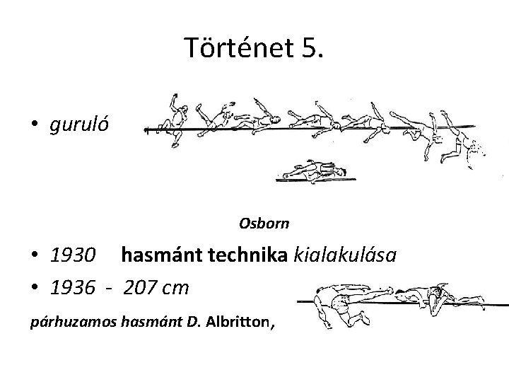 Történet 5. • guruló Osborn • 1930 hasmánt technika kialakulása • 1936 - 207