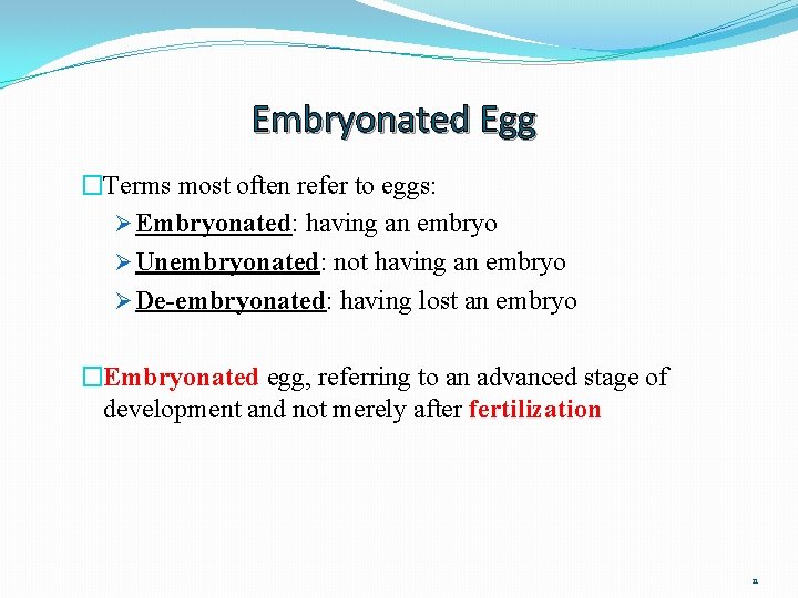 Embryonated Egg �Terms most often refer to eggs: Ø Embryonated: having an embryo Ø