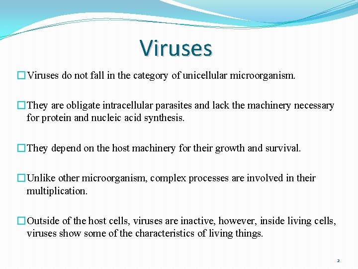 Viruses � Viruses do not fall in the category of unicellular microorganism. � They