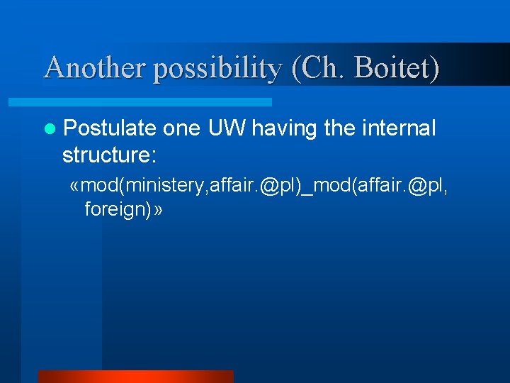 Another possibility (Ch. Boitet) l Postulate one UW having the internal structure: «mod(ministery, affair.