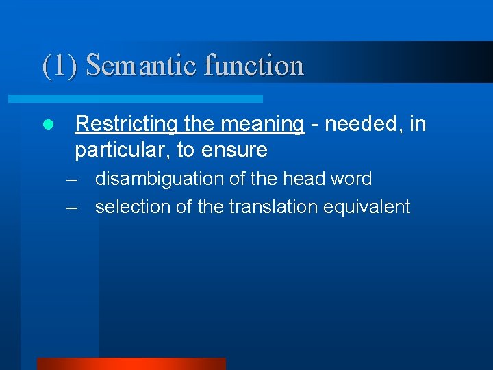 (1) Semantic function l Restricting the meaning - needed, in particular, to ensure –