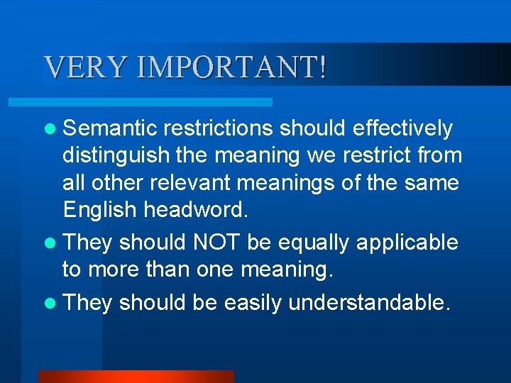 VERY IMPORTANT! l Semantic restrictions should effectively distinguish the meaning we restrict from all