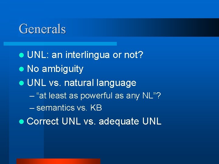 Generals l UNL: an interlingua or not? l No ambiguity l UNL vs. natural