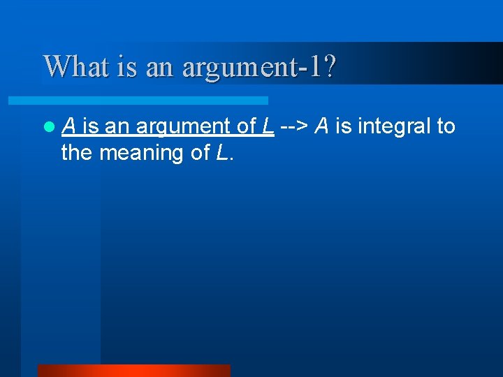 What is an argument-1? l. A is an argument of L --> A is