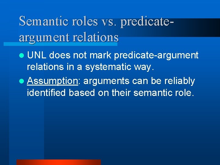 Semantic roles vs. predicateargument relations l UNL does not mark predicate-argument relations in a