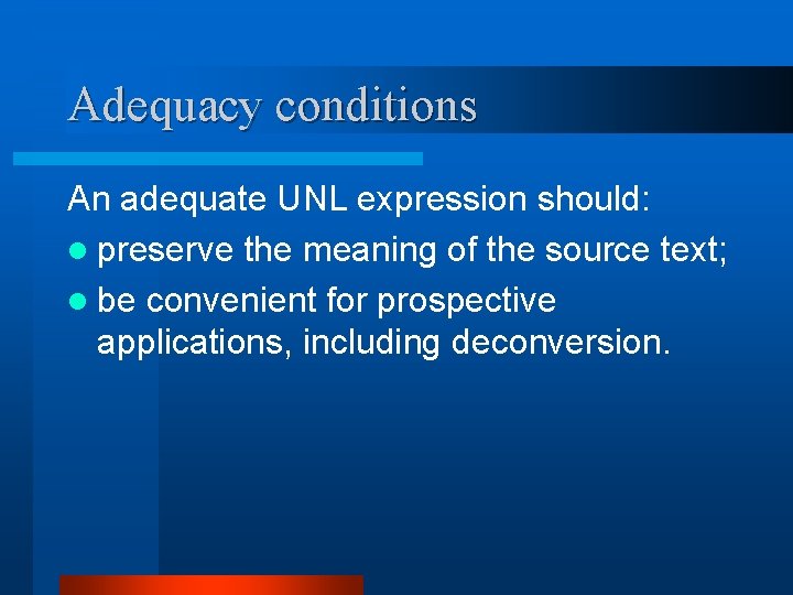 Adequacy conditions An adequate UNL expression should: l preserve the meaning of the source